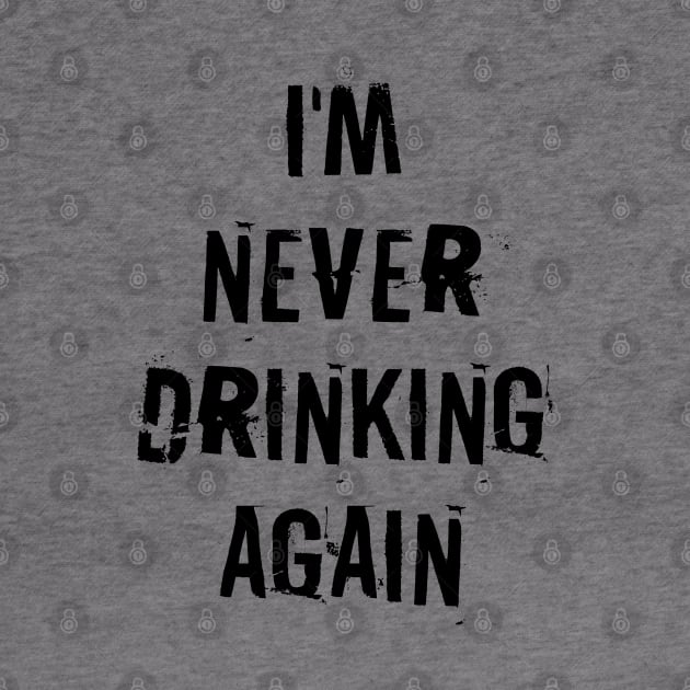 I'm never drinking again by NotoriousMedia